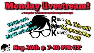 Join the Monday Rob’s Nerdy Knives livestream on 9-30-24 @ 7 PM CT… celebrating the 6K milestone!