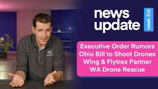 Drone News: Executive Order Rumors, Ohio Bill to Shoot Drones, Wing Flytrex Partnership, WA Rescue