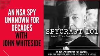 Podcast Episode #79 - An NSA Spy Unknown for Decades with John Whiteside