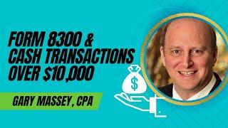 Form 8300 and Cash Transactions over $10,000