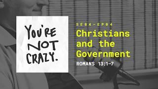 Christians and the Government [“You're Not Crazy” S4 - Ep.04]