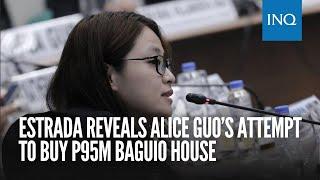 Estrada reveals Alice Guo’s attempt to buy P95M Baguio house