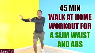 45-Minute Walk at Home Workout for A SLIM WAIST and ABS