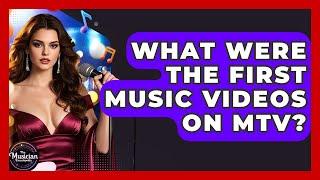 What Were The First Music Videos On MTV? - The Musician Encyclopedia