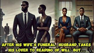 AFTER HIS WIFE'S FUNERAL, HUSBAND TAKES HIS LOVER TO READING OF WILL. BUT THEN...#folktales