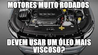 Motores muito rodados devem usar um óleo mais viscoso?