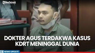 Dokter Agus Terdakwa Kasus KDRT Terhadap Istri, Meninggal Dunia Usai Jalani Sidang