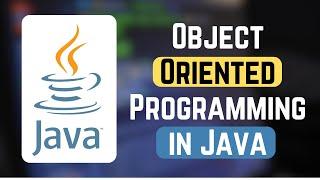 Object Oriented Programming in Java - Java OOPs Concepts - Learn Object-Oriented Java