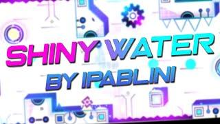 (Verified) Shiny Water by IPablinI (Demon) Geometry Dash