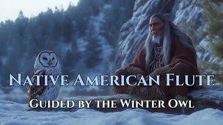 Guided by the Winter Owl - Peace in Soul | Native American Flute Music