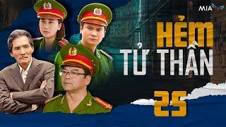 [Phim Việt] HẺM TỬ THẦN - TẬP 25 | Top 1 Phim Bộ Tâm Lý Hình Sự Việt Nam Hấp Dẫn Nhất 2024