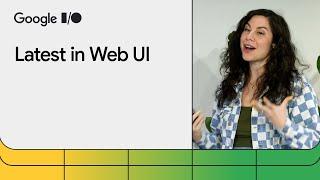 The latest in Web UI (Google I/O ‘24)