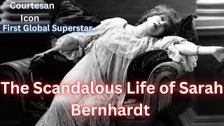 The Scandalous Life of Sarah Bernhardt. The First Global Star.