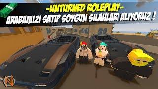 ARABALARIMIZI SATIP SİLAH SATIN ALDIK ! (UNTURNED ARMA 3!) ! UNTURNED ROLEPLAY #154