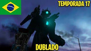 skibidi toilet temporada 17 dublado (todos os episódios) @DaFuqBoom