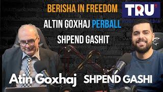 Tru Podcast me Shpendi Gashi - BERISHA IN FREEDOM. Episodi 2 me AV. Altin Goxhaj