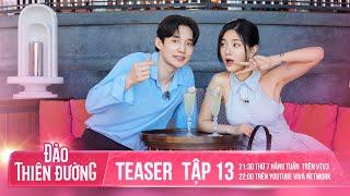 TEASER TẬP 13 - ĐẢO THIÊN ĐƯỜNG | Sự Thật Được Phơi Bày Và Những Cuộc Hẹn Bất Ngờ