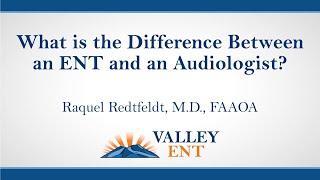 What Is The Difference Between An ENT And An Audiologist? - Raquel Redtfeldt, M.D., FAAOA