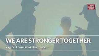 We are Stronger Together - Virginia Farm Bureau Insurance