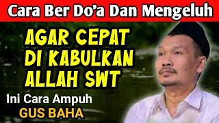 Gus Baha Cara Mengeluh & Berdoa yang Tepat Agar Cepat Dikabulkan Allah SWT