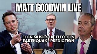 Matt Goodwin LIVE: Elon Musk's UK Election Earthquake Prediction