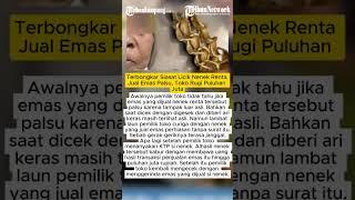 Terbongkar Siasat Licik Nenek Renta Jual Emas Palsu, Toko Rugi Puluhan Juta