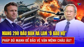 Thiếu tướng Lê Văn Cương: Mang 290 đầu đạn ra làm ô bảo hộ, Pháp đủ mạnh để bảo vệ vận mệnh châu Âu?