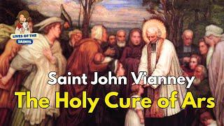 LIFE OF SAINT JOHN MARY VIANNEY: THE HOLY CURE OF ARS.