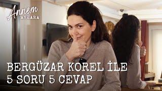 Annem Ankara - Bergüzar Korel ile 5 Soru 5 Cevap