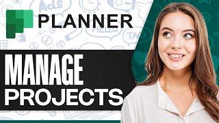 How To Use Microsoft Planner To Manage Projects (Step-by-Step)