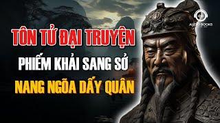 TÔN TỬ ĐẠI TRUYỆN - Phiếm Khải Sang Sở - Nang Ngõa Dấy Quân | Audio Books - Chuyện Đời.