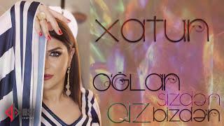 Xatun Əliyeva  - Oğlan Sizdən Qız Bizdən