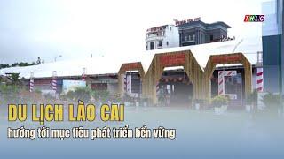 Du lịch Lào Cai hướng tới mục tiêu phát triển bền vững | THLC