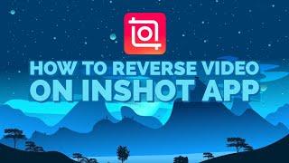 How to Reverse Video On InShot App (2023 Tutorial)