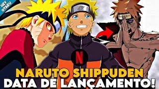 TÁ TUDO PRONTO! CONFIRMADA DATA DE LANÇAMENTO DE NOVOS EPISÓDIOS DE NARUTO SHIPPUDEN DUBLADO NETFLIX