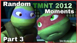 Random TMNT 2012 moments [Part 3]