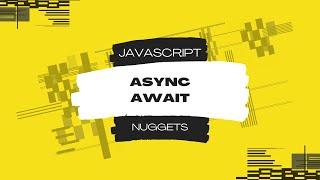 Javascript Nuggets - Async / Await