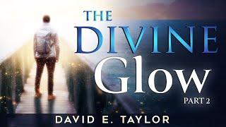 The Divine Glow Pt. 2 - David E. Taylor