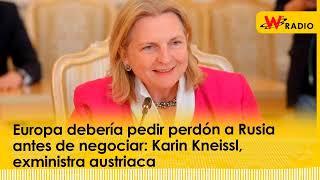 Europa debería pedir perdón a Rusia antes de negociar: Karin Kneissl, exministra austriaca