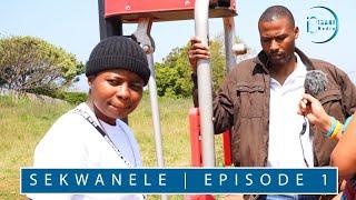 SEKWANELE | FULL EPISODE 1 | OWALOTSHOLWA KANTI UNEMIZWA NABANTU BOBULILI BAKHE UYAGONYULUKA