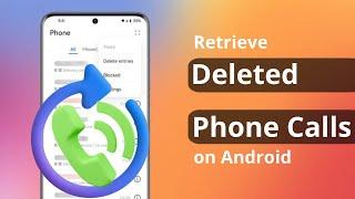 [2 Ways] How to Retrieve Deleted Phone Calls on Android