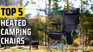 Top 5 Best Heated Camping Chairs Chill Out and Warmed-Up