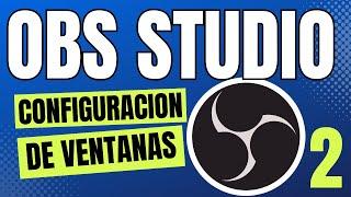 2 - Tutorial Completo de OBS Studio 2023 - CONFIGURACION DE VENTANAS