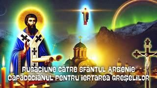  Rugăciune către Sfântul Arsenie Capadocianul – Iertare și Har Divin! 