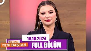 Esra Ezmeci ile Yeni Baştan | 18 Ekim 2024