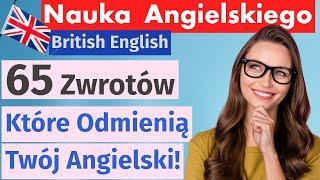 65 Najważniejszych Zwrotów po Angielsku, które odmienią twój język! Ucz się i mów jak native!