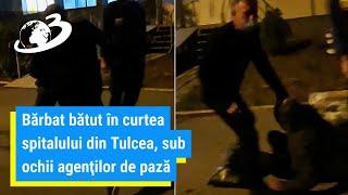 Bărbat bătut în curtea spitalului din Tulcea, sub ochii agenţilor de pază