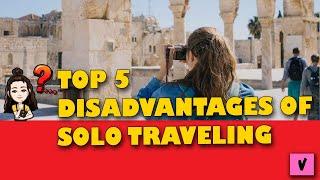 TOP 5 Disadvantages of solo traveling | Solo Travel