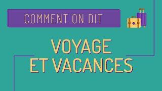 Vocabulaire des voyages et des vacances  - Comment on dit #20