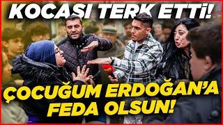 ‘ÇOCUĞUM ERDOĞAN’A FEDA OLSUN!’ Dedi, Sokak Ortasında Eşi Terk Etti! | İzmir Sokak Röportajları